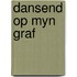 Dansend op myn graf