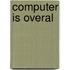 Computer is overal