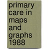 Primary care in maps and graphs 1988 door Pool