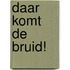 Daar komt de bruid!