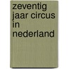 Zeventig jaar circus in nederland door Y. de Best