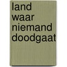 Land waar niemand doodgaat by Hans Werner Richter