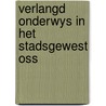 Verlangd onderwys in het stadsgewest oss by Joseph Kessel