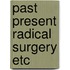 Past present radical surgery etc