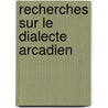 Recherches sur le dialecte arcadien by Laurent Dubois