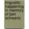 Linguistic happening in memory of ben schwartz door Arbeitman Ay L.