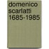 Domenico scarlatti 1685-1985