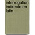 Interrogation indirecte en latin