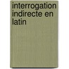 Interrogation indirecte en latin door Bodelot