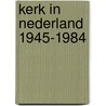 Kerk in nederland 1945-1984 door Augustyn