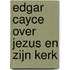Edgar Cayce over Jezus en Zijn kerk