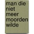 Man die niet meer moorden wilde