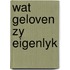Wat geloven zy eigenlyk