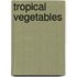 Tropical vegetables