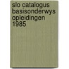 Slo catalogus basisonderwys opleidingen 1985 door Onbekend