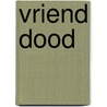 Vriend dood door J.P. Franssens