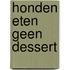 Honden eten geen dessert