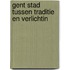 Gent stad tussen traditie en verlichtin