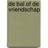 De bal of de vriendschap door Danique van der Snoek