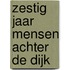 Zestig jaar Mensen achter de dijk