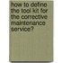 How to define the tool kit for the corrective maintenance service?