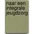 Naar een integrale jeugdzorg