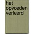 Het opvoeden verleerd
