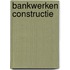 Bankwerken constructie