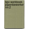 BPV-werkboek pijpenbewerker niv.2 door Onbekend
