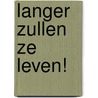 Langer zullen ze leven! by Y.R.A. Prins