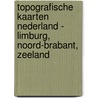 Topografische kaarten Nederland - Limburg, Noord-Brabant, Zeeland