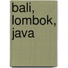 Bali, Lombok, Java door Wegwijzer Reisinfo