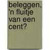 Beleggen, 'n fluitje van een cent? by Jan Frissen