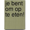 Je bent om op te eten! by Karla Stoefs