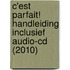 C'est parfait! handleiding inclusief audio-cd (2010)