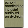 Echo 4 Handleiding inclusief audio-cd en dvd-rom by Unknown