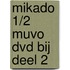 Mikado 1/2 MuVo Dvd bij deel 2