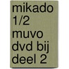 Mikado 1/2 MuVo Dvd bij deel 2 door Onbekend