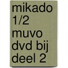Mikado 1/2 MuVo Dvd bij deel 2 by Unknown