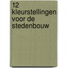 12 Kleurstellingen voor de stedenbouw door F. van Dusseldorp