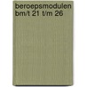 BeroepsModulen BM/T 21 t/m 26 door Onbekend