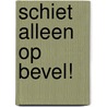 SCHIET ALLEEN OP BEVEL! by Legrain