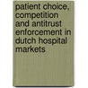 Patient choice, competition and antitrust enforcement in Dutch hospital markets door M. Varkevisser