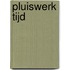 Pluiswerk Tijd