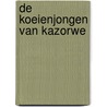 De koeienjongen van Kazorwe by J.J. van Oostrum