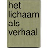 Het lichaam als verhaal by Dieuwke Talma