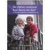 De cliënt centraal, hoe doen we dat? by Gabriëlle Verbeek
