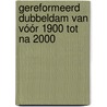 Gereformeerd Dubbeldam van vóór 1900 tot na 2000 door P.F. Dillingh