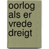 Oorlog als er vrede dreigt