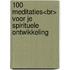 100 meditaties<br> voor je spirituele ontwikkeling